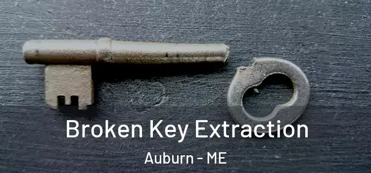 Broken Key Extraction Auburn - ME