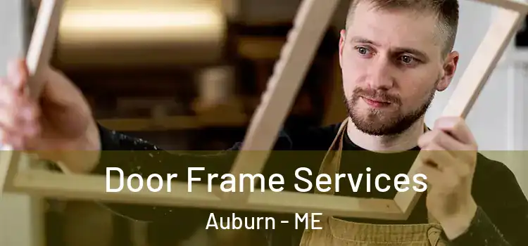 Door Frame Services Auburn - ME